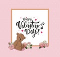 Valentine`s Day greeting card with cute Teddy bear and beautiful flowes. Hand drawn lettering in frame on pink background