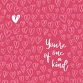 Valentine`s Day Vector Greeting Card. Hand Drawn Doodle Heart Backrgound. Script Typography You are on of the kind Words