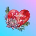 Valentine`s day. Watercolor heart and succulents. Lettering. Vector