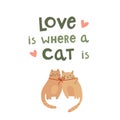 Valentines day funny cat couple lovely greeting card. Vector text love is where a cat is. Romantic inscription Royalty Free Stock Photo