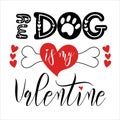 Valentines Day funny design. Handwritten calligraphy lettering quote My dog is my Valentine with heart and bone. Holiday