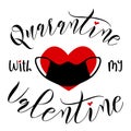 Valentines Day funny design. Handwritten calligraphy lettering quote Quarantine with my Valentine with masked heart