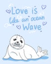 Valentines day greeting card with kawaii fur seal, love is like an ocean wave slogan, baby nerpa with hearts on blue background,