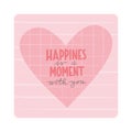Valentines day greeting card template with lettering typography Happines moment with you. Vector heart illustration with