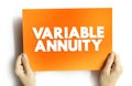 Variable Annuity - type of annuity that can rise or fall in value based on the performance of its underlying investment portfolio