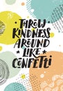 Throw Kindness Around Like Confetti. Inspiring Motivation Bright Banner Concept.