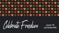 Vector banner Juneteenth - celebration ending of slavery in USA, African American Emancipation Day. Text Celebrate Freedom.