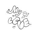 Vector black and white sketch illustration. Romantic card recognition in the sense. Inscription my love. Letters from