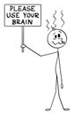 Vector Cartoon Illustration of Fool, Dummy or Stupid Man Holding Please Use Your Brain Sign