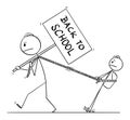 Vector Cartoon Illustration of Man, Father or Parent with Back to School Sign Dragging His Son or Boy in School