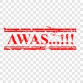 Simple Vector, Caution, Grunge Red Rubber Stamp, Awas, Beware in indonesia language, at transparent effect background Royalty Free Stock Photo
