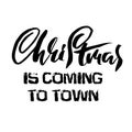 Vector Christmas calligraphy. Handwritten modern dry brush lettering. Typography poster. Christmas is coming to town. Royalty Free Stock Photo