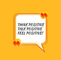 Vector colorful positive thinking quote template, bright yellow color, think positive, talk positive, feel positive.