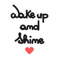 Vector concept hand drawn lettering wake up and shine quote with red heart