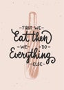 Vector cooking food inspirational and advertising slogan poster. First we eat, then we do everything else, modern monoline