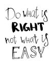 Vector Do what is right not what is easy lettering. Hand painted card for design or background.