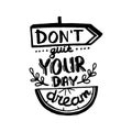 Vector Dont quit your day dream handwriting calligraphy. Phrase graphic desing. Black and white engraved ink art.