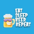 Vector Eat sleep beer repeat vector concept illustration or summer poster with cartoon funky beer mug character with