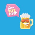 Vector Eat sleep beer repeat vector concept illustration or summer poster with cartoon funky beer mug character with