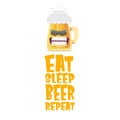 Vector Eat sleep beer repeat vector concept illustration or summer poster with cartoon funky beer mug character with