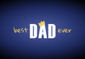 Vector father day banner template. Blue gradient background with print text best dad ever and childish style crown. Holiday design Royalty Free Stock Photo