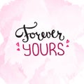 Vector Forever Yours quote design. Hand lettered inscription. Quotation lettering background