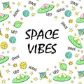 Vector frame, border from cute aliens, planets, Flying Saucers, UFO. Space vibes - lettering. Funny color decoration