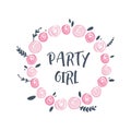 Vector funny illustration, quote party girl, bady shower nursery theme, lettering style font