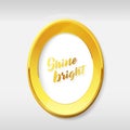 Vector golden background picture frame with Shine bright slogan.