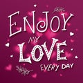 Vector hand drawing lettering phrase - enjoy my love every day - with brunch. Background contains luminous hearts