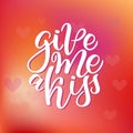 Vector hand drawn greeting card - Give me a kiss. Calligraphy poster. Hand lettering illustration. Valentine s Day