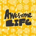 Awesome life. Vector hand drawn illustration with cartoon lettering. Good as a sticker, video blog cover, social media