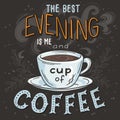 Vector hand drawn inspiration lettering quote - best evening is me and cup of coffee - with streaming mug, brunch and Royalty Free Stock Photo