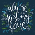 Vector hand drawn inspiration lettering quote - you are just my love with decorative elements. Royalty Free Stock Photo