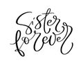 Vector Hand drawn lettering calligraphy family text Sister forever on white background. Girl t-shirt, greeting card