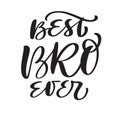 Vector Hand drawn lettering calligraphy text Best Bro ever on white background. Boys t-shirt, greeting card design Royalty Free Stock Photo