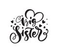 Vector Hand drawn lettering calligraphy text Big Sister on white background with hearts. Girl t-shirt, greeting card Royalty Free Stock Photo