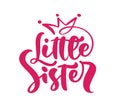 Vector Hand drawn lettering calligraphy text Little Sister on white background with crown. Girl t-shirt, greeting card Royalty Free Stock Photo