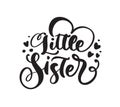 Vector Hand drawn lettering calligraphy text Little Sister on white background with hearts. Girl t-shirt, greeting card Royalty Free Stock Photo