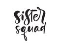 Vector Hand drawn lettering calligraphy text Sister squad. Inspirational and motivational quotes. Girl t-shirt, greeting Royalty Free Stock Photo