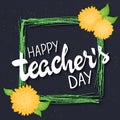 Vector hand drawn lettering with flowers, green rectangle frame and quote - happy teachers day. Can be used as gift