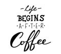 Vector hand-drawn lettering. Life begins after coffee inscription for prints and posters, menu design, invitation and Royalty Free Stock Photo