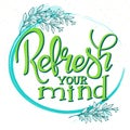 Vector hand drawn lettering phrase - refresh your mind - with branches.