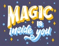 Vector hand drawn magic quote with lettering. Magic is inside you. Typography poster for card, prints