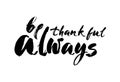 Vector hand drawn motivational and inspirational quote - Be thankful always. Thanksgiving Day calligraphic poster