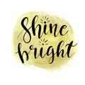 Vector hand drawn motivational and inspirational quote - Shine bright. Calligraphic poster