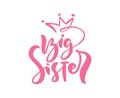 Vector Hand drawn pink lettering calligraphy text Big Sister on white background with crown. Girl t-shirt, greeting card