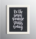 Vector hand drawn quote, phrase. Optimistic, wisdom lettering poster, card. Be the reason someone smiles today.