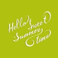 Vector hand lettering inspirational typography poster Hello sweet summer time on green background.