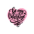 Vector hand lettering phrase Be My Valentine. February 14 calligraphy in heart shape. Valentines day typography